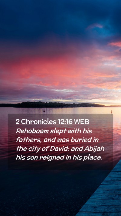 Picture 02 - 2 Chronicles 12:16 WEB Mobile Phone Wallpaper - Rehoboam slept with his fathers, and was buried - Mobile Bible Verse Wallpaper