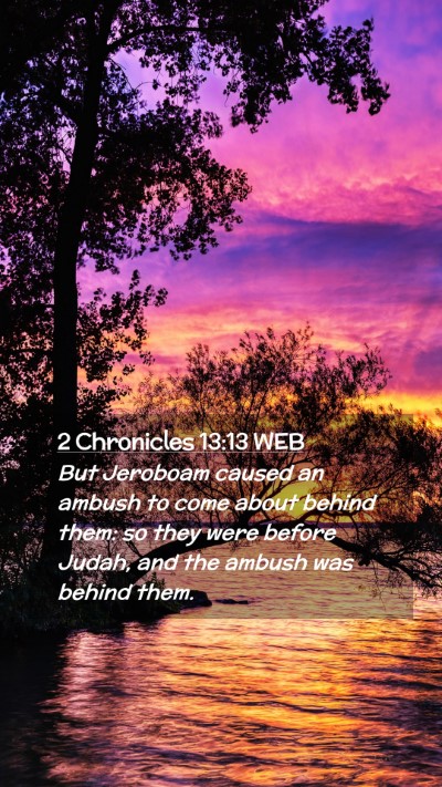 Picture 02 - 2 Chronicles 13:13 WEB Mobile Phone Wallpaper - But Jeroboam caused an ambush to come about - Mobile Bible Verse Wallpaper