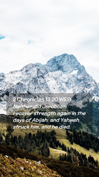 Picture 02 - 2 Chronicles 13:20 WEB Mobile Phone Wallpaper - Neither did Jeroboam recover strength again in - Mobile Bible Verse Wallpaper