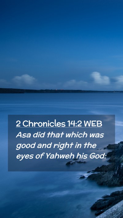 Picture 02 - 2 Chronicles 14:2 WEB Mobile Phone Wallpaper - Asa did that which was good and right in the eyes - Mobile Bible Verse Wallpaper