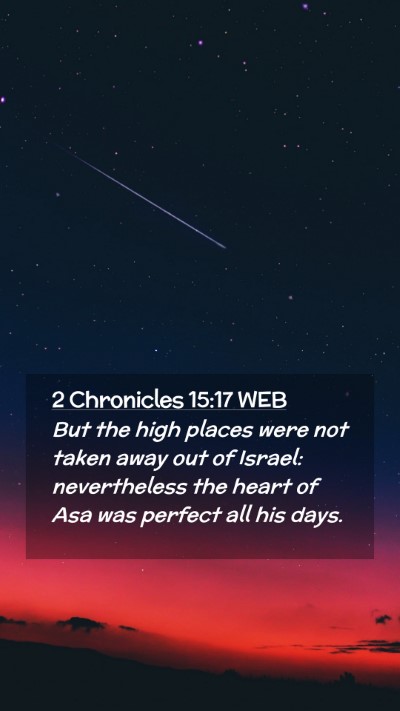 Picture 02 - 2 Chronicles 15:17 WEB Mobile Phone Wallpaper - But the high places were not taken away out of - Mobile Bible Verse Wallpaper