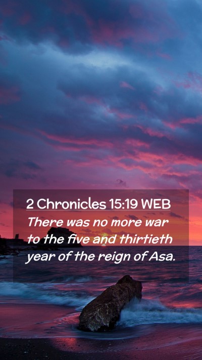 Picture 02 - 2 Chronicles 15:19 WEB Mobile Phone Wallpaper - There was no more war to the five and thirtieth - Mobile Bible Verse Wallpaper