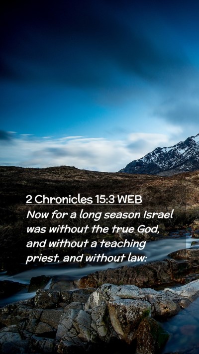 Picture 02 - 2 Chronicles 15:3 WEB Mobile Phone Wallpaper - Now for a long season Israel was without the true - Mobile Bible Verse Wallpaper