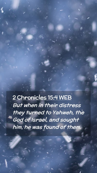 Picture 02 - 2 Chronicles 15:4 WEB Mobile Phone Wallpaper - But when in their distress they turned to Yahweh, - Mobile Bible Verse Wallpaper
