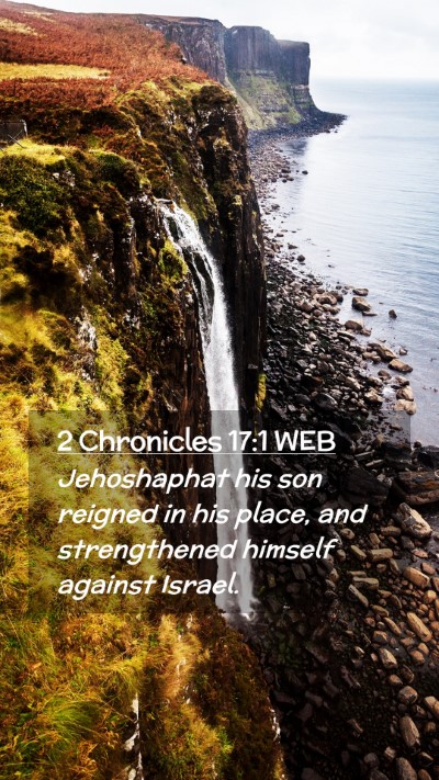 Picture 02 - 2 Chronicles 17:1 WEB Mobile Phone Wallpaper - Jehoshaphat his son reigned in his place, and - Mobile Bible Verse Wallpaper