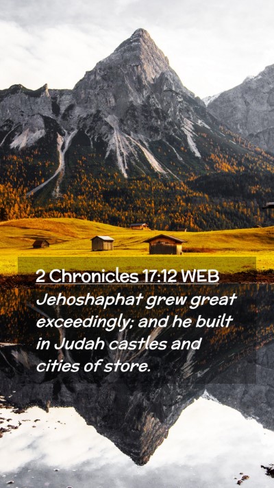 Picture 02 - 2 Chronicles 17:12 WEB Mobile Phone Wallpaper - Jehoshaphat grew great exceedingly; and he built - Mobile Bible Verse Wallpaper