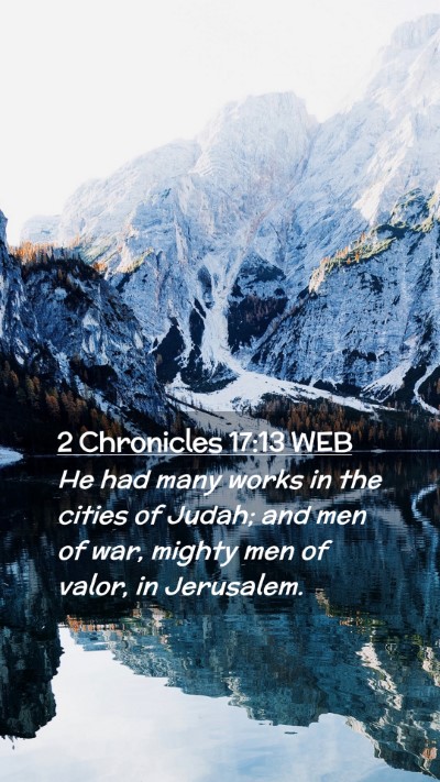 Picture 02 - 2 Chronicles 17:13 WEB Mobile Phone Wallpaper - He had many works in the cities of Judah; and men - Mobile Bible Verse Wallpaper