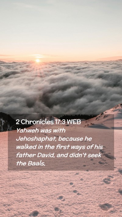Picture 02 - 2 Chronicles 17:3 WEB Mobile Phone Wallpaper - Yahweh was with Jehoshaphat, because he walked in - Mobile Bible Verse Wallpaper