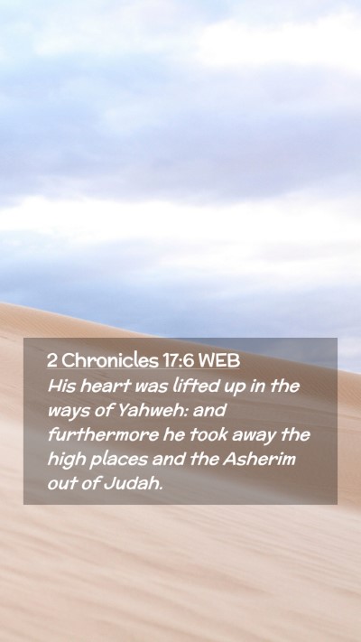 Picture 02 - 2 Chronicles 17:6 WEB Mobile Phone Wallpaper - His heart was lifted up in the ways of Yahweh: - Mobile Bible Verse Wallpaper