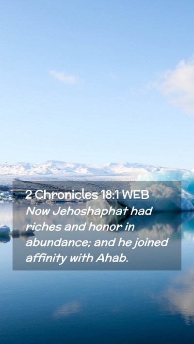 Picture 02 - 2 Chronicles 18:1 WEB Mobile Phone Wallpaper - Now Jehoshaphat had riches and honor in - Mobile Bible Verse Wallpaper