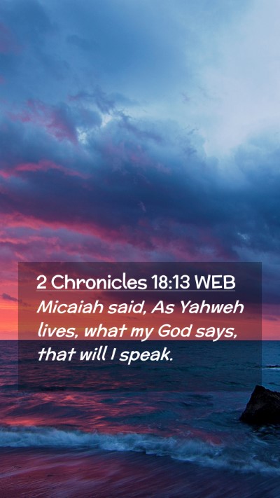 Picture 02 - 2 Chronicles 18:13 WEB Mobile Phone Wallpaper - Micaiah said, As Yahweh lives, what my God says, - Mobile Bible Verse Wallpaper