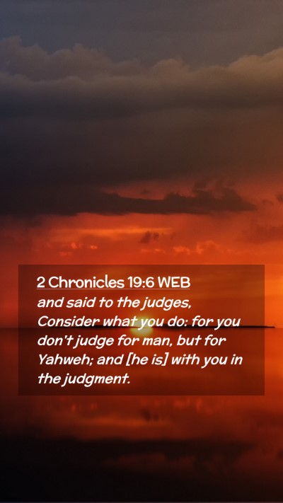 Picture 02 - 2 Chronicles 19:6 WEB Mobile Phone Wallpaper - and said to the judges, Consider what you do: for - Mobile Bible Verse Wallpaper