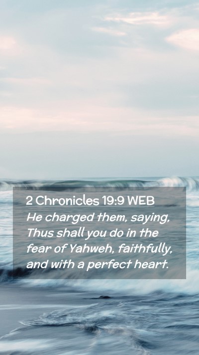 Picture 02 - 2 Chronicles 19:9 WEB Mobile Phone Wallpaper - He charged them, saying, Thus shall you do in the - Mobile Bible Verse Wallpaper