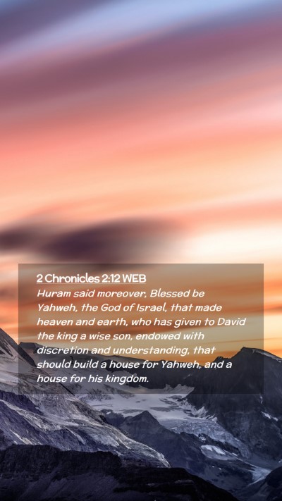 Picture 02 - 2 Chronicles 2:12 WEB Mobile Phone Wallpaper - Huram said moreover, Blessed be Yahweh, the God - Mobile Bible Verse Wallpaper