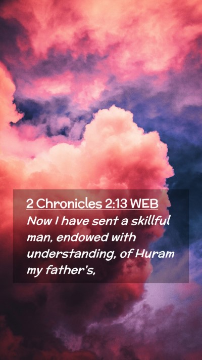 Picture 02 - 2 Chronicles 2:13 WEB Mobile Phone Wallpaper - Now I have sent a skillful man, endowed with - Mobile Bible Verse Wallpaper