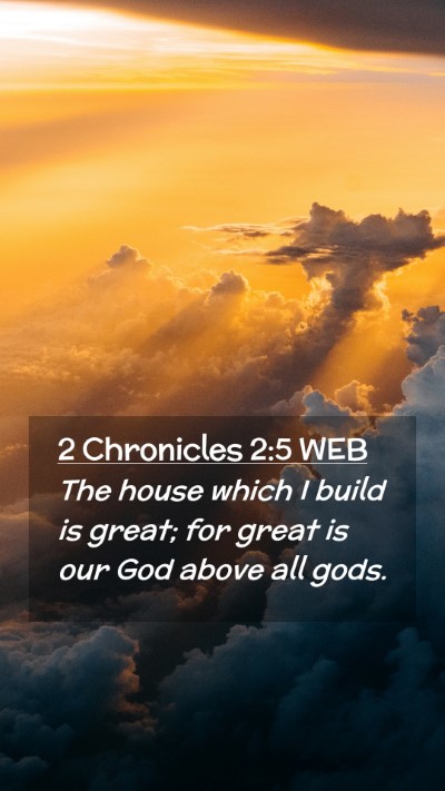 Picture 02 - 2 Chronicles 2:5 WEB Mobile Phone Wallpaper - The house which I build is great; for great is - Mobile Bible Verse Wallpaper