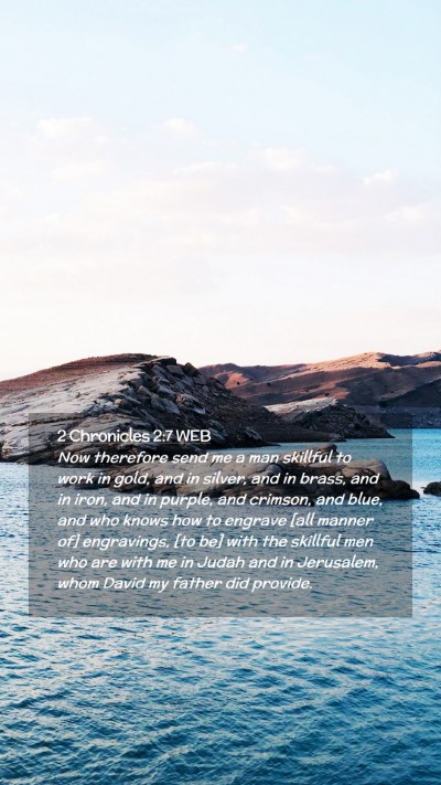 Picture 02 - 2 Chronicles 2:7 WEB Mobile Phone Wallpaper - Now therefore send me a man skillful to work in - Mobile Bible Verse Wallpaper