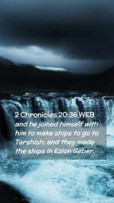 Picture 02 - 2 Chronicles 20:36 WEB Mobile Phone Wallpaper - and he joined himself with him to make ships to - Mobile Bible Verse Wallpaper