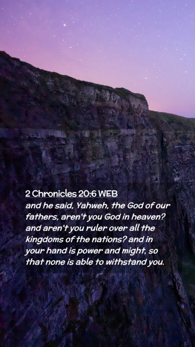 Picture 02 - 2 Chronicles 20:6 WEB Mobile Phone Wallpaper - and he said, Yahweh, the God of our fathers, - Mobile Bible Verse Wallpaper