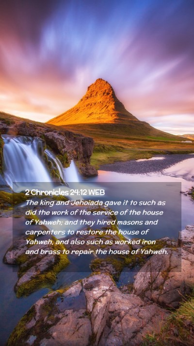 Picture 02 - 2 Chronicles 24:12 WEB Mobile Phone Wallpaper - The king and Jehoiada gave it to such as did the - Mobile Bible Verse Wallpaper