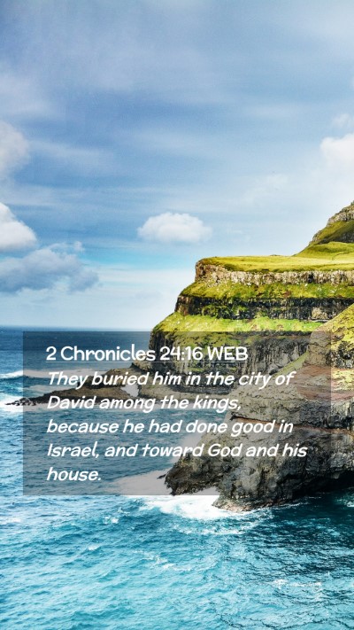 Picture 02 - 2 Chronicles 24:16 WEB Mobile Phone Wallpaper - They buried him in the city of David among the - Mobile Bible Verse Wallpaper