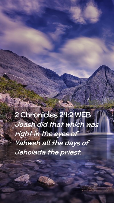 Picture 02 - 2 Chronicles 24:2 WEB Mobile Phone Wallpaper - Joash did that which was right in the eyes of - Mobile Bible Verse Wallpaper