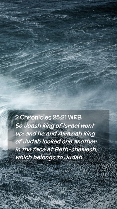 Picture 02 - 2 Chronicles 25:21 WEB Mobile Phone Wallpaper - So Joash king of Israel went up; and he and - Mobile Bible Verse Wallpaper