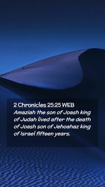 Picture 02 - 2 Chronicles 25:25 WEB Mobile Phone Wallpaper - Amaziah the son of Joash king of Judah lived - Mobile Bible Verse Wallpaper