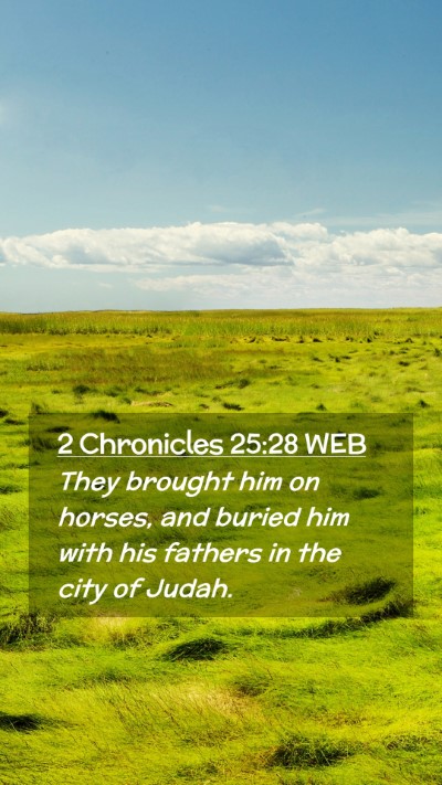 Picture 02 - 2 Chronicles 25:28 WEB Mobile Phone Wallpaper - They brought him on horses, and buried him with - Mobile Bible Verse Wallpaper