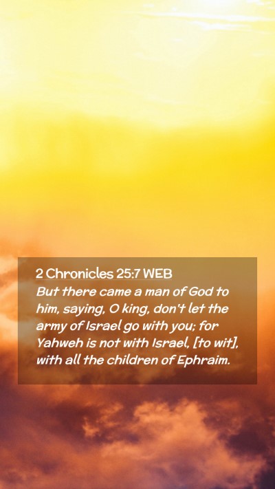 Picture 02 - 2 Chronicles 25:7 WEB Mobile Phone Wallpaper - But there came a man of God to him, saying, O - Mobile Bible Verse Wallpaper