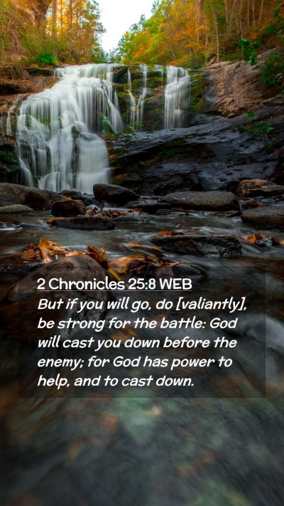 Picture 02 - 2 Chronicles 25:8 WEB Mobile Phone Wallpaper - But if you will go, do [valiantly], be strong for - Mobile Bible Verse Wallpaper