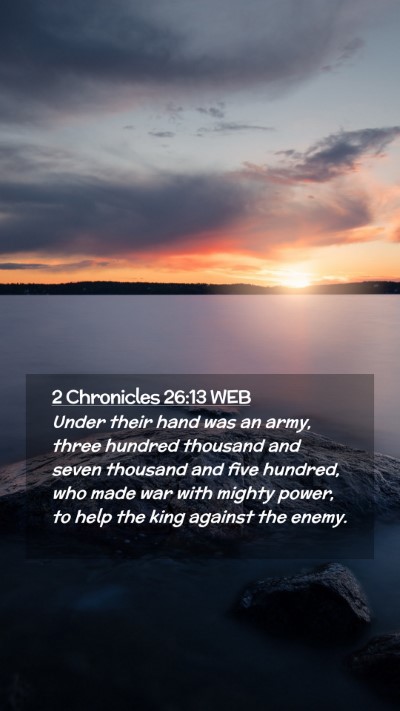 Picture 02 - 2 Chronicles 26:13 WEB Mobile Phone Wallpaper - Under their hand was an army, three hundred - Mobile Bible Verse Wallpaper