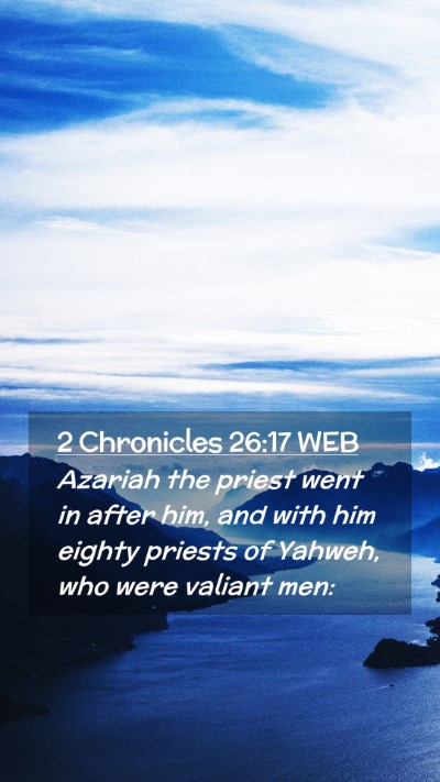 Picture 02 - 2 Chronicles 26:17 WEB Mobile Phone Wallpaper - Azariah the priest went in after him, and with - Mobile Bible Verse Wallpaper