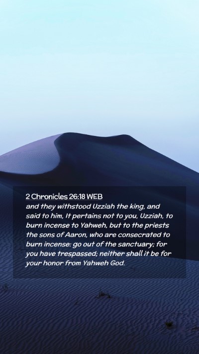 Picture 02 - 2 Chronicles 26:18 WEB Mobile Phone Wallpaper - and they withstood Uzziah the king, and said to - Mobile Bible Verse Wallpaper