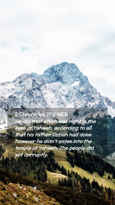 Picture 02 - 2 Chronicles 27:2 WEB Mobile Phone Wallpaper - He did that which was right in the eyes of - Mobile Bible Verse Wallpaper
