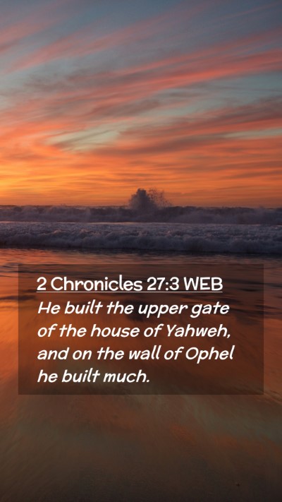 Picture 02 - 2 Chronicles 27:3 WEB Mobile Phone Wallpaper - He built the upper gate of the house of Yahweh, - Mobile Bible Verse Wallpaper