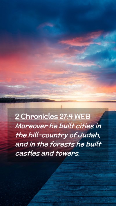 Picture 02 - 2 Chronicles 27:4 WEB Mobile Phone Wallpaper - Moreover he built cities in the hill-country of - Mobile Bible Verse Wallpaper