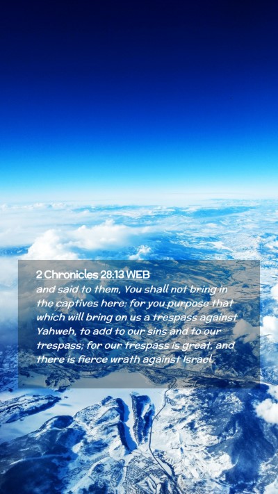 Picture 02 - 2 Chronicles 28:13 WEB Mobile Phone Wallpaper - and said to them, You shall not bring in the - Mobile Bible Verse Wallpaper