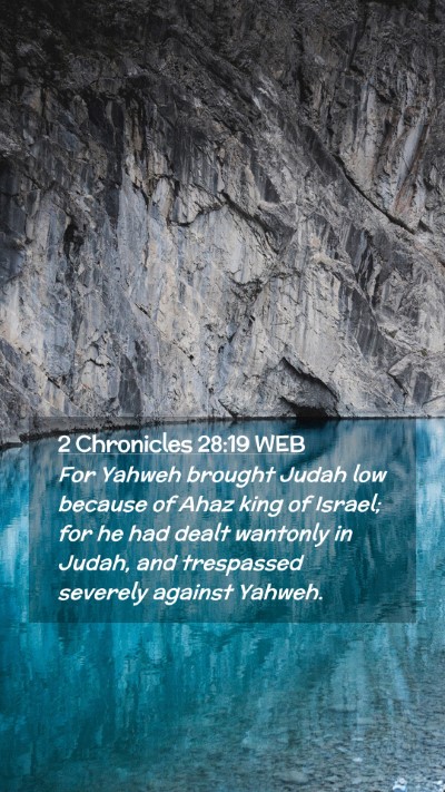Picture 02 - 2 Chronicles 28:19 WEB Mobile Phone Wallpaper - For Yahweh brought Judah low because of Ahaz king - Mobile Bible Verse Wallpaper
