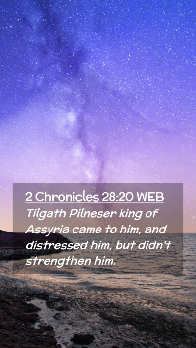 Picture 02 - 2 Chronicles 28:20 WEB Mobile Phone Wallpaper - Tilgath Pilneser king of Assyria came to him, and - Mobile Bible Verse Wallpaper
