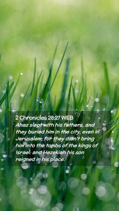 Picture 02 - 2 Chronicles 28:27 WEB Mobile Phone Wallpaper - Ahaz slept with his fathers, and they buried him - Mobile Bible Verse Wallpaper