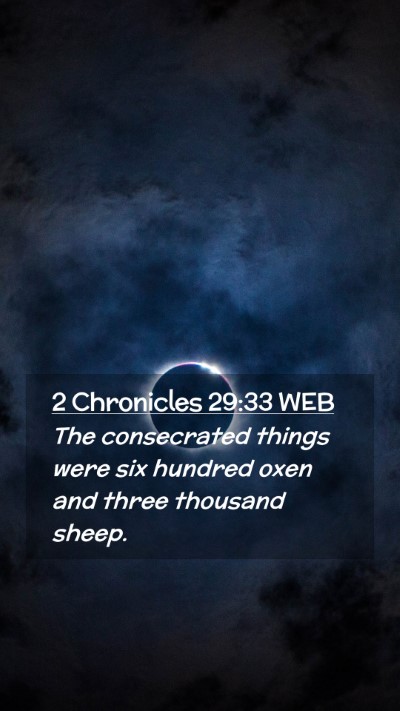 Picture 02 - 2 Chronicles 29:33 WEB Mobile Phone Wallpaper - The consecrated things were six hundred oxen and - Mobile Bible Verse Wallpaper