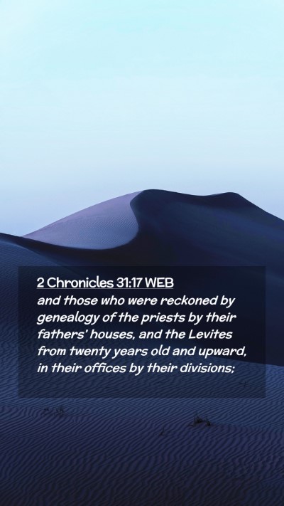 Picture 02 - 2 Chronicles 31:17 WEB Mobile Phone Wallpaper - and those who were reckoned by genealogy of the - Mobile Bible Verse Wallpaper
