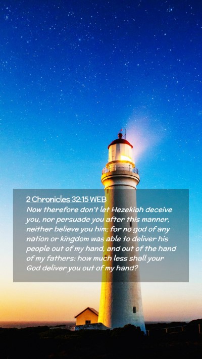 Picture 02 - 2 Chronicles 32:15 WEB Mobile Phone Wallpaper - Now therefore don't let Hezekiah deceive you, nor - Mobile Bible Verse Wallpaper