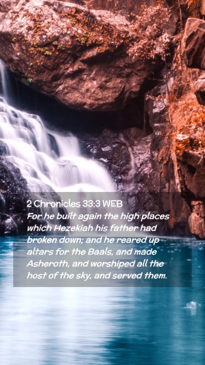 Picture 02 - 2 Chronicles 33:3 WEB Mobile Phone Wallpaper - For he built again the high places which Hezekiah - Mobile Bible Verse Wallpaper