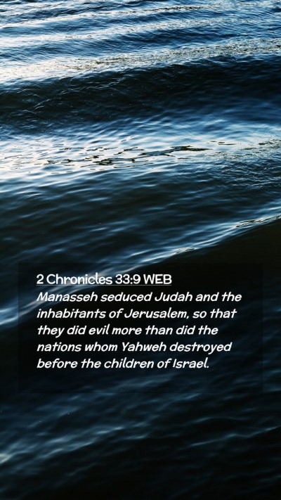 Picture 02 - 2 Chronicles 33:9 WEB Mobile Phone Wallpaper - Manasseh seduced Judah and the inhabitants of - Mobile Bible Verse Wallpaper
