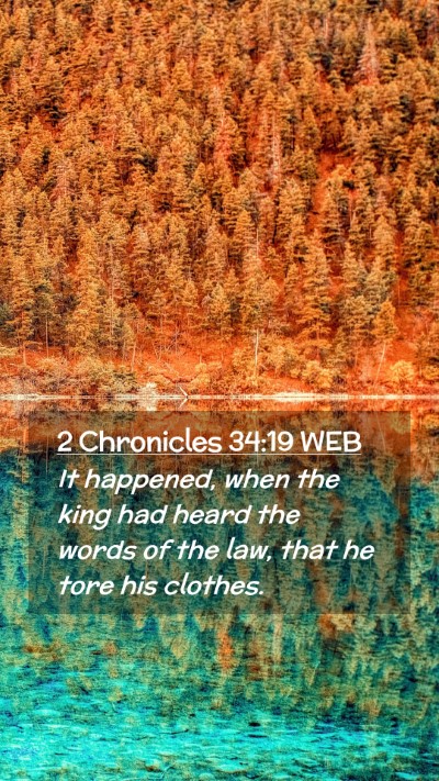 Picture 02 - 2 Chronicles 34:19 WEB Mobile Phone Wallpaper - It happened, when the king had heard the words of - Mobile Bible Verse Wallpaper
