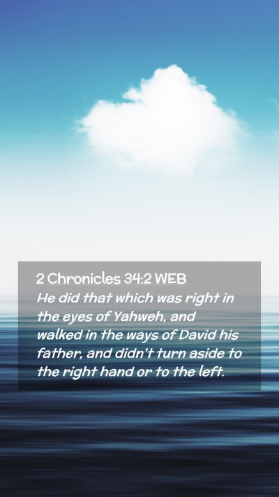Picture 02 - 2 Chronicles 34:2 WEB Mobile Phone Wallpaper - He did that which was right in the eyes of - Mobile Bible Verse Wallpaper