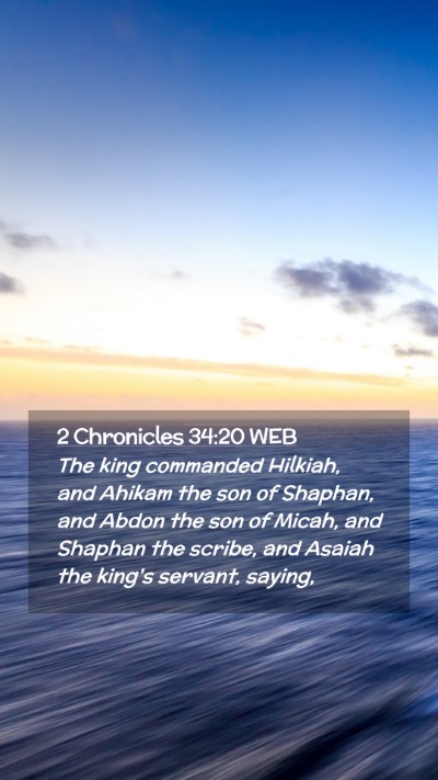 Picture 02 - 2 Chronicles 34:20 WEB Mobile Phone Wallpaper - The king commanded Hilkiah, and Ahikam the son of - Mobile Bible Verse Wallpaper