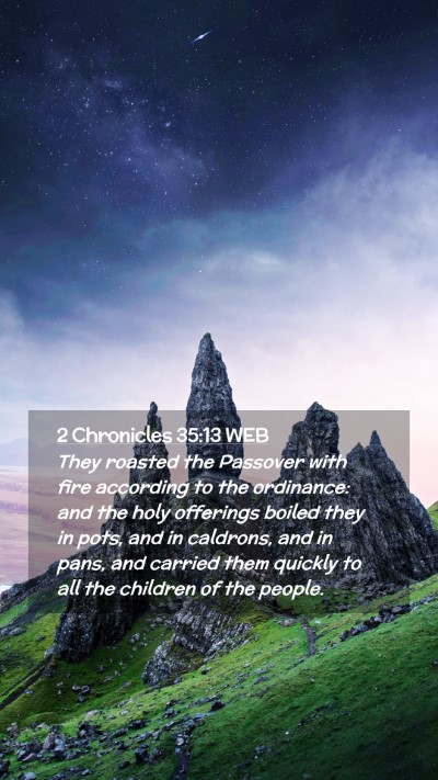 Picture 02 - 2 Chronicles 35:13 WEB Mobile Phone Wallpaper - They roasted the Passover with fire according to - Mobile Bible Verse Wallpaper